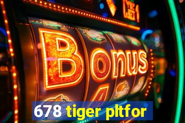 678 tiger pltfor